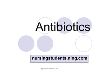 Antibiotics nursingstudents.ning.com 