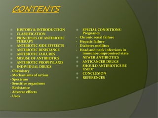 CONTENTS
 HISTORY & INTRODUCTION
 CLASSIFICATION
 PRINCIPLES OF ANTIBIOTIC
THERAPY
 ANTIBIOTIC SIDE EFFEECTS
 ANTIBIO...