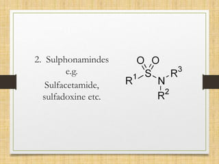 2. Sulphonamindes
e.g.
Sulfacetamide,
sulfadoxine etc.
 