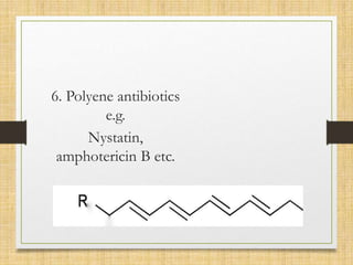 6. Polyene antibiotics
e.g.
Nystatin,
amphotericin B etc.
 