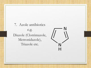 7. Azole antibiotics
e.g.
Diazole (Clotrimazole,
Metronidazole),
Triazole etc.
 