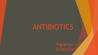 ANTIBIOTICS
Yogapriya.v
B.Opt(IIIyr)
 