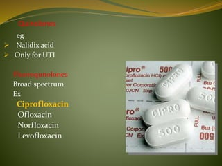 Quinolones
eg
 Nalidix acid
 Only for UTI
Fluoroqunolones
Broad spectrum
Ex
Ciprofloxacin
Ofloxacin
Norfloxacin
Levofloxacin
 