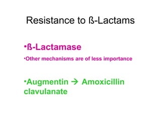 Resistance to ß-Lactams
•ß-Lactamase
•Other mechanisms are of less importance
•Augmentin  Amoxicillin
clavulanate
 