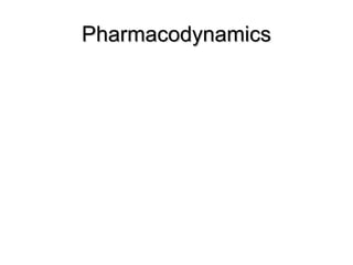 PharmacodynamicsPharmacodynamics
 