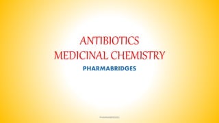 ANTIBIOTICS
MEDICINAL CHEMISTRY
PHARMABRIDGES
PHARMABRIDGES
 