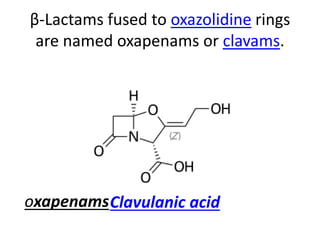 β-Lactams fused to oxazolidine rings
are named oxapenams or clavams.
Clavulanic acidoxapenams
 