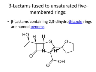 β-Lactams fused to unsaturated five-
membered rings:
• β-Lactams containing 2,3-dihydrothiazole rings
are named penems.
 