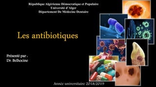 Présenté par :
Dr. Belhocine
Année universitaire 2018/2019
République Algérienne Démocratique et Populaire
Université d’Alger
Département De Médecine Dentaire
 