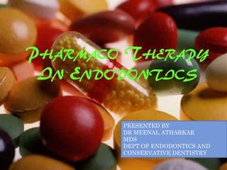 PHARMACO THERAPY
IN ENDODONTICS
PRESENTED BY
DR MEENAL ATHARKAR
MDS
DEPT OF ENDODONTICS AND
CONSERVATIVE DENTISTRY
 