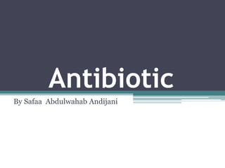 Antibiotic
By Safaa Abdulwahab Andijani
 