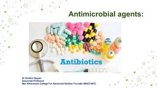 Antimicrobial agents:
Dr Smitha Vijayan
Associate Professor
Mar Athanasios College For Advanced Studies Tiruvalla (MACFAST)
 