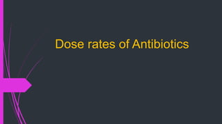 Dose rates of Antibiotics
 
