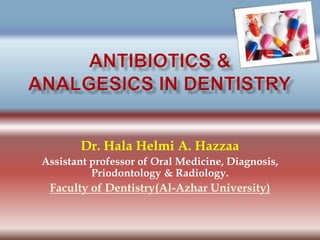 Dr. Hala Helmi A. Hazzaa
Assistant professor of Oral Medicine, Diagnosis,
Priodontology & Radiology.
Faculty of Dentistry(Al-Azhar University)
 