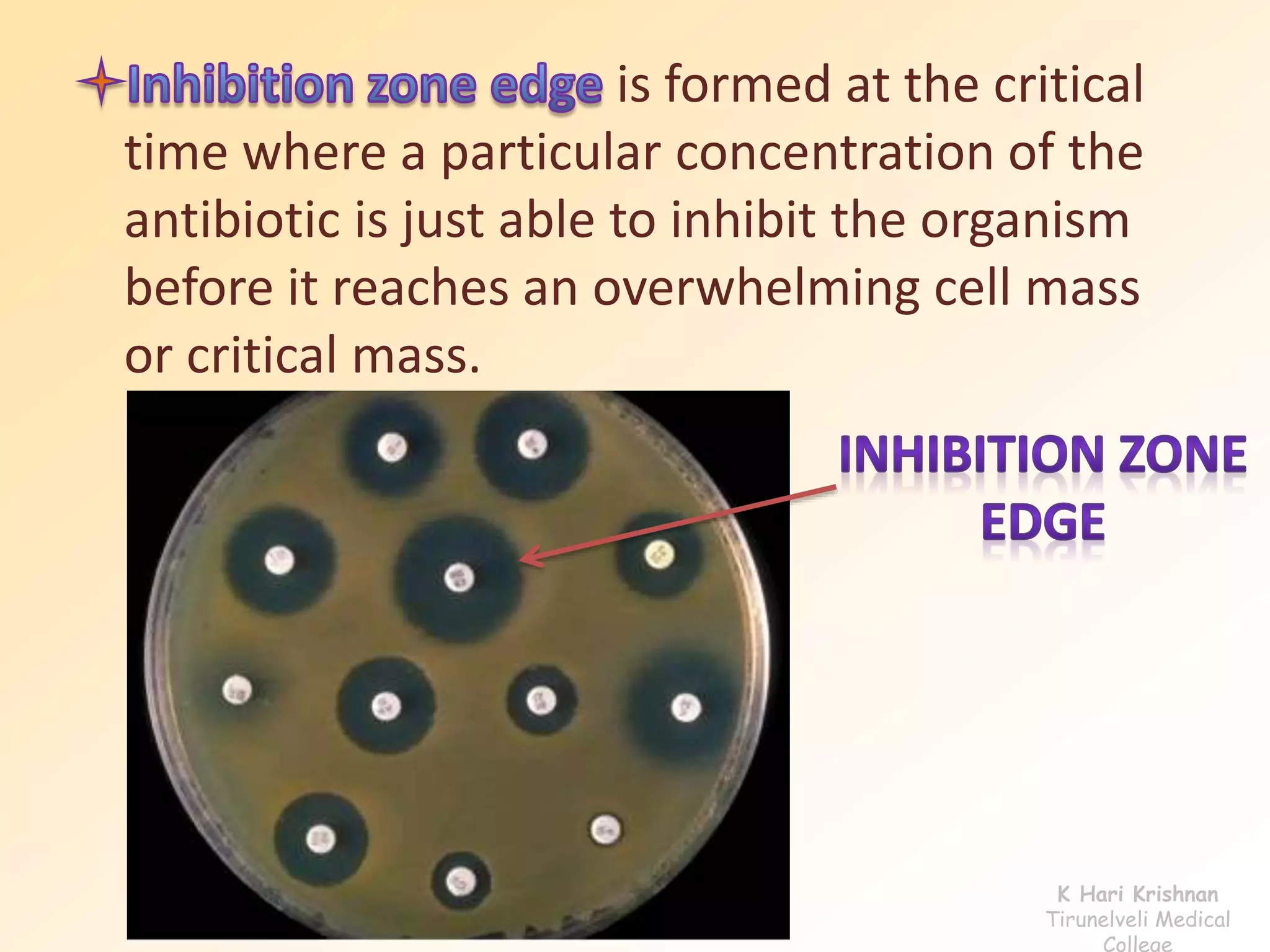 is formed at the critical 
time where a particular concentration of the 
antibiotic is just able to inhibit the organism 
before it reaches an overwhelming cell mass 
or critical mass. 
K Hari Krishnan 
Tirunelveli Medical 
College 
 