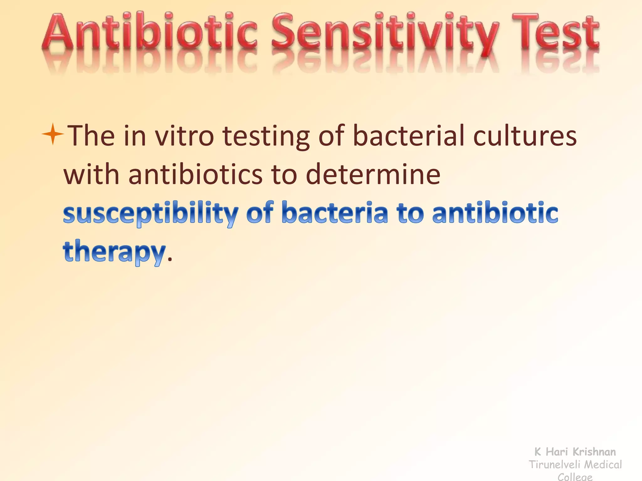 The in vitro testing of bacterial cultures 
with antibiotics to determine 
. 
K Hari Krishnan 
Tirunelveli Medical 
College 
 