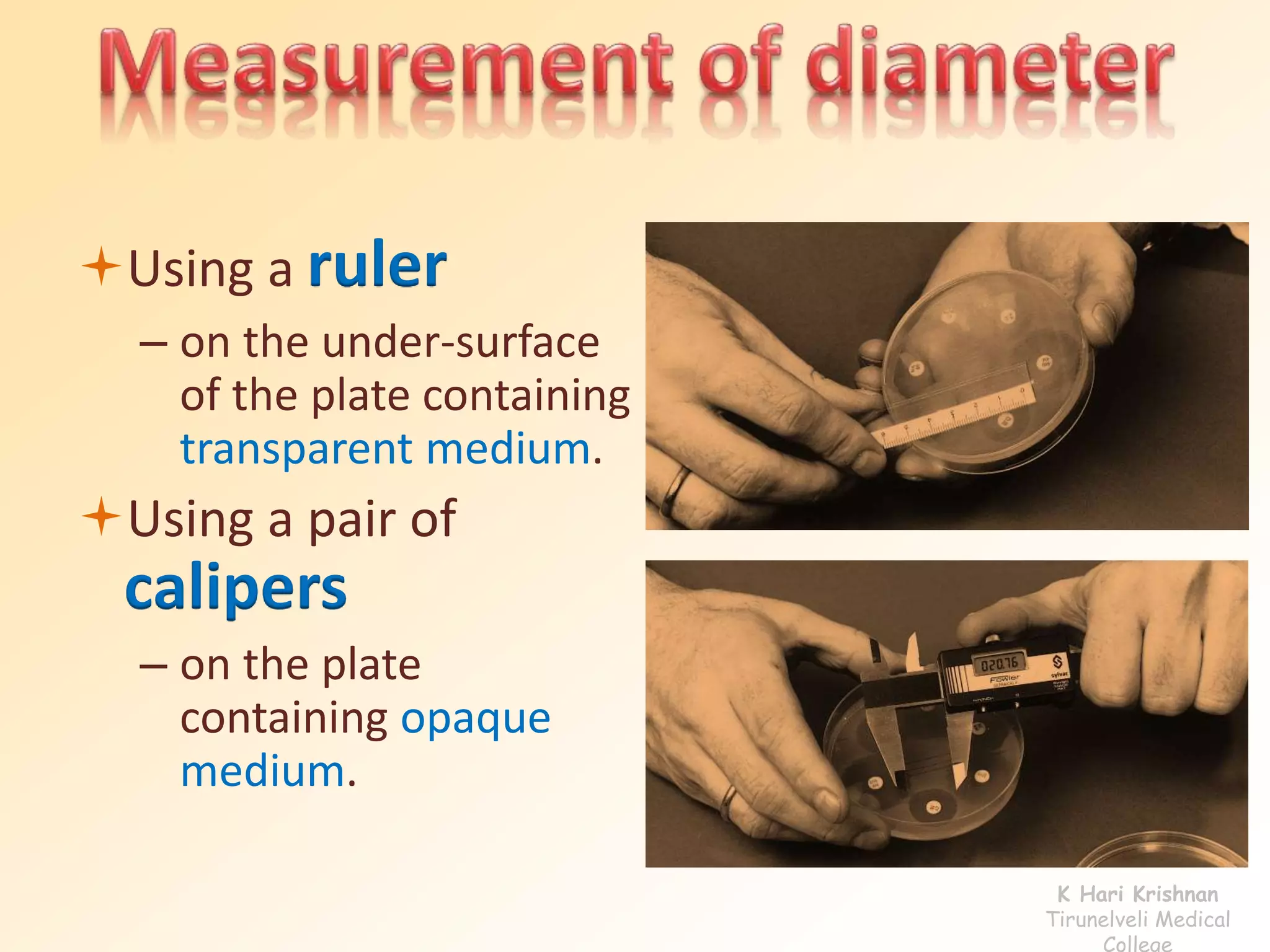 Using a ruler 
– on the under-surface 
of the plate containing 
transparent medium. 
Using a pair of 
calipers 
– on the plate 
containing opaque 
medium. 
K Hari Krishnan 
Tirunelveli Medical 
College 
 