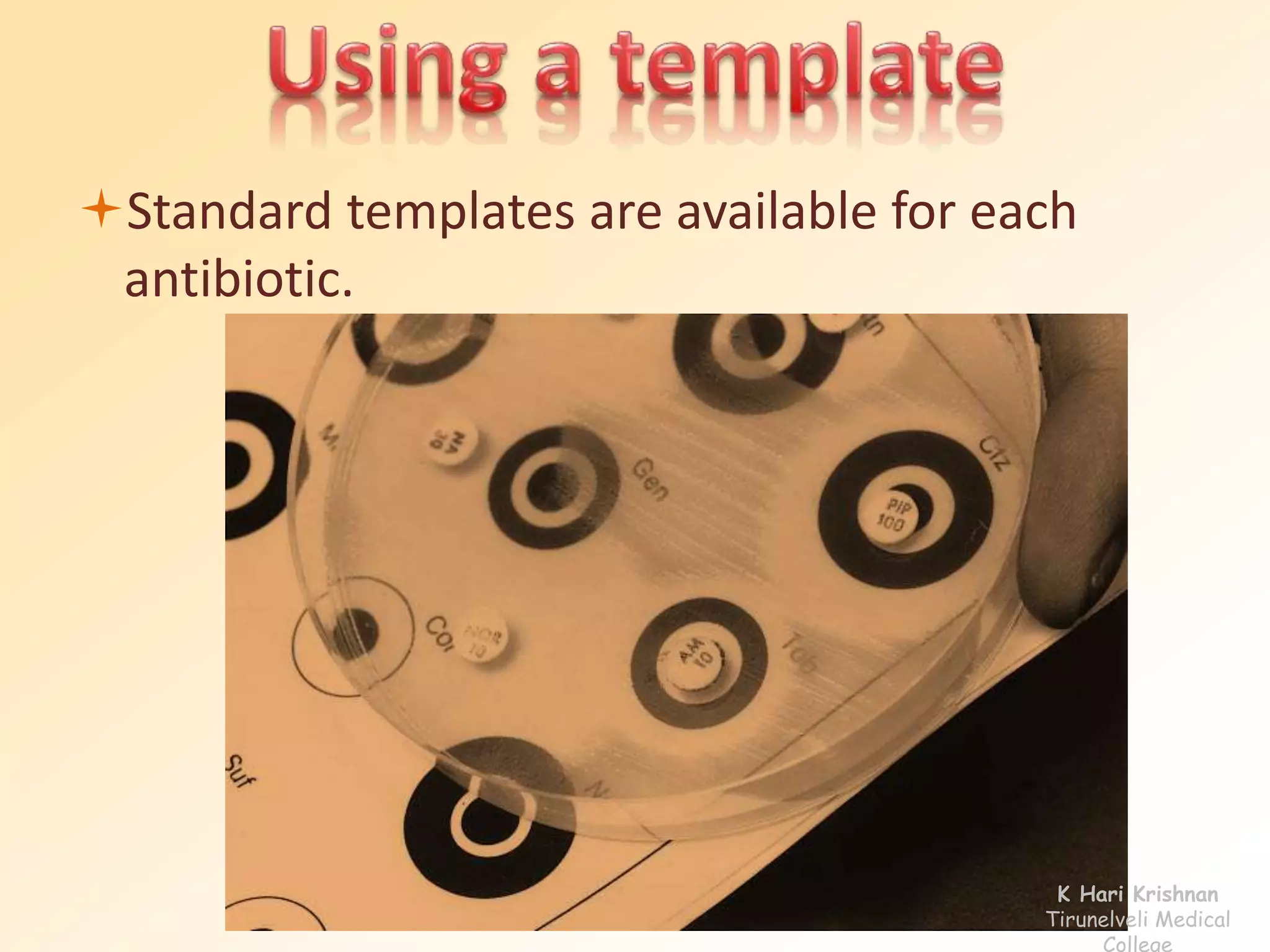 Standard templates are available for each 
antibiotic. 
K Hari Krishnan 
Tirunelveli Medical 
College 
 