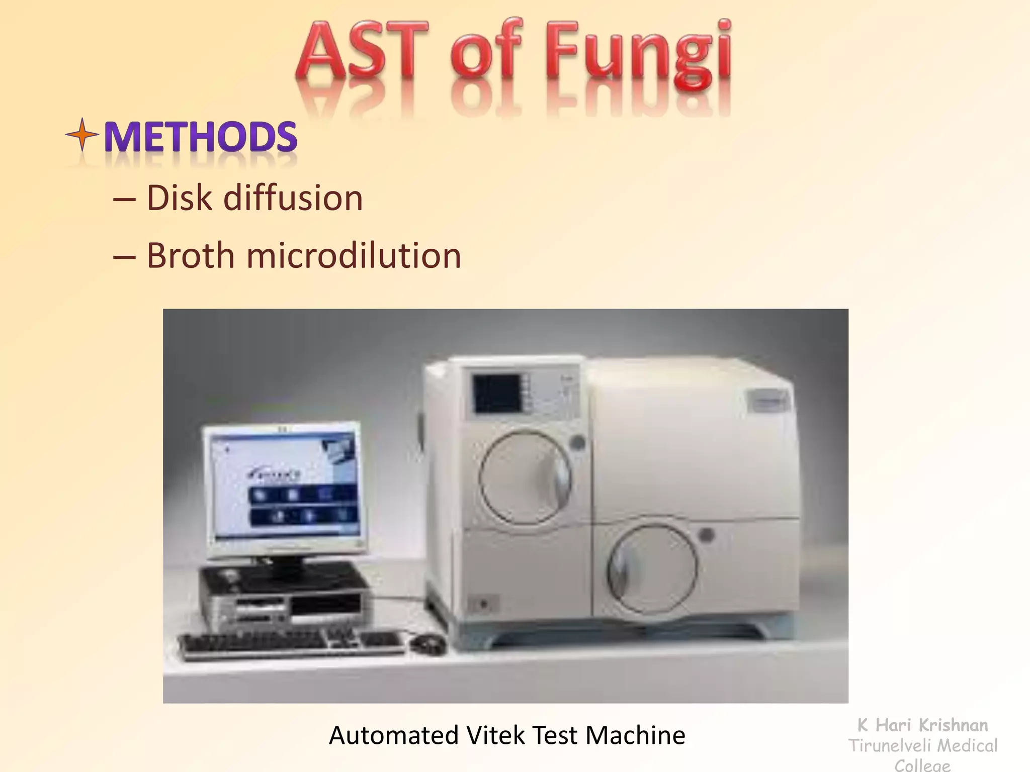 – Disk diffusion 
– Broth microdilution 
Automated Vitek Test Machine K Hari Krishnan 
Tirunelveli Medical 
College 
 