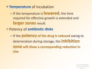 of incubation 
– If the temperature is , the time 
required for effective growth is extended and 
result. 
Potency of 
– If the owing to 
deterioration during storage, the 
. 
K Hari Krishnan 
Tirunelveli Medical 
College 
 