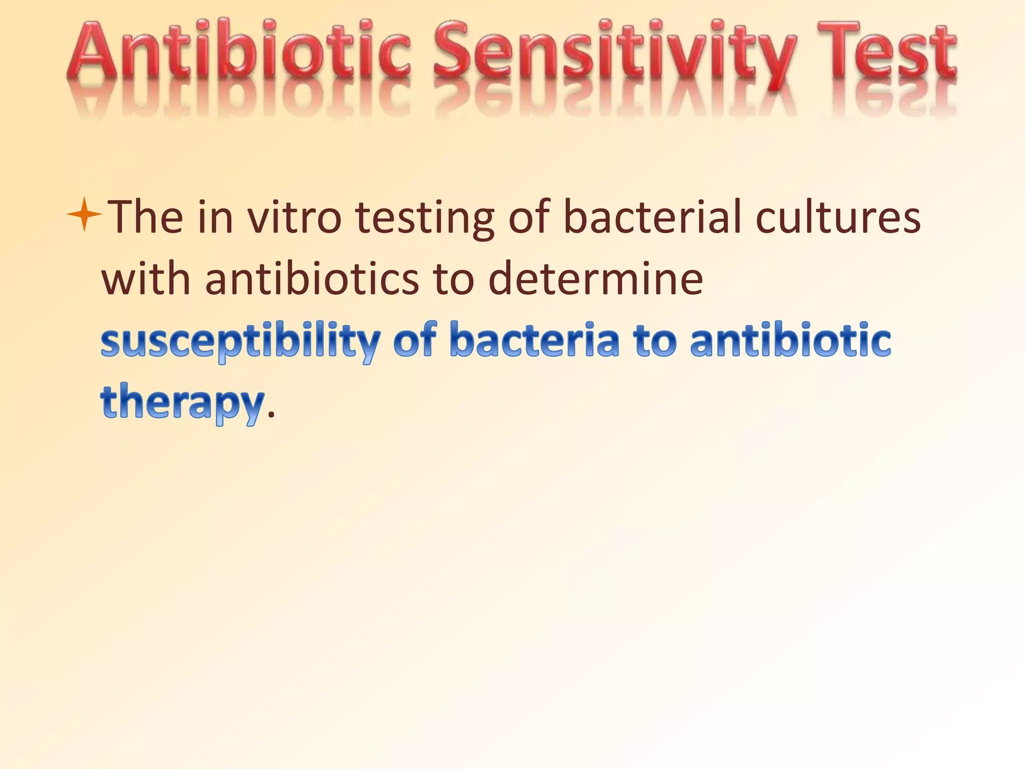 The in vitro testing of bacterial cultures
with antibiotics to determine
.
 