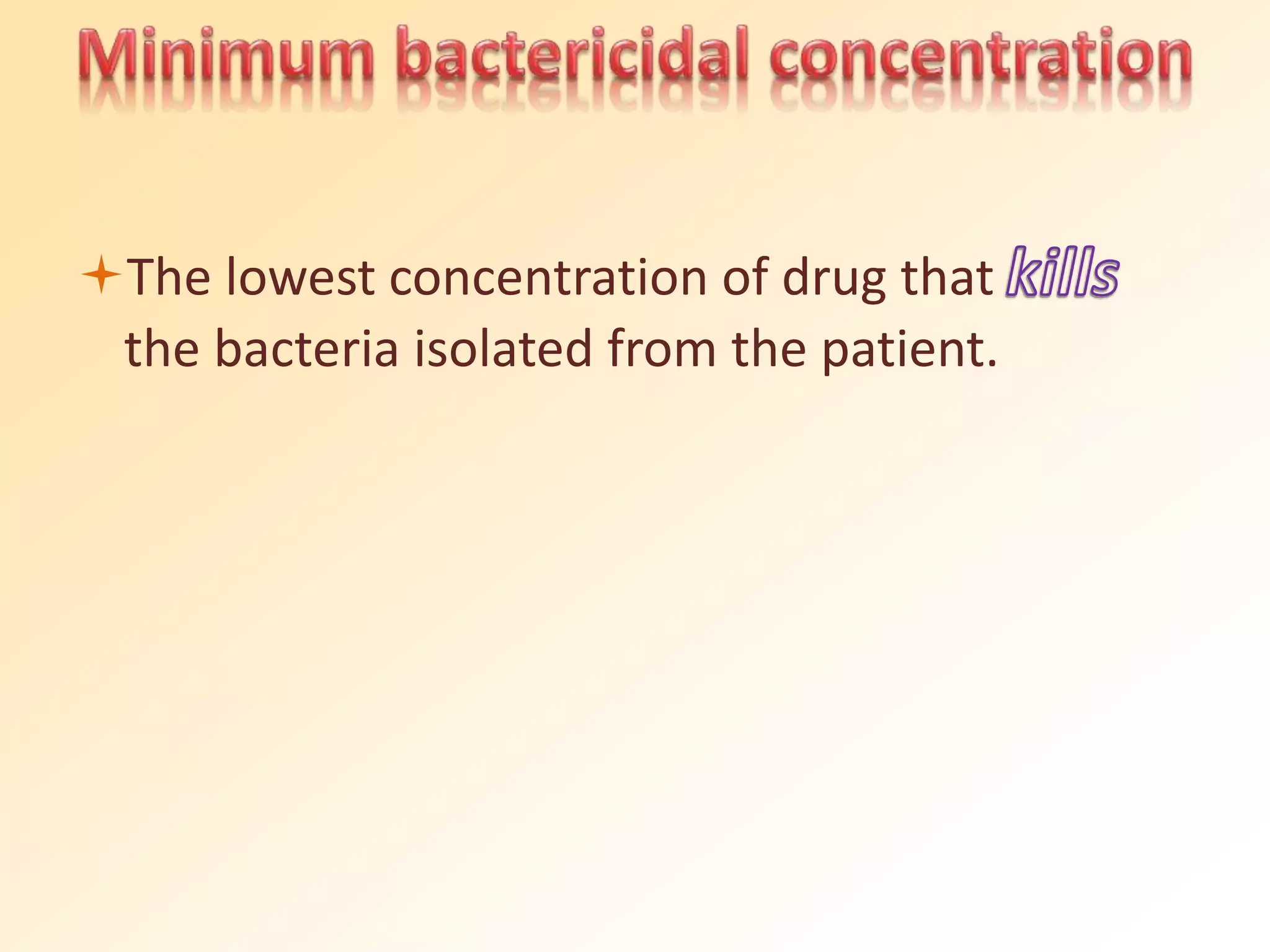 The lowest concentration of drug that
the bacteria isolated from the patient.
 