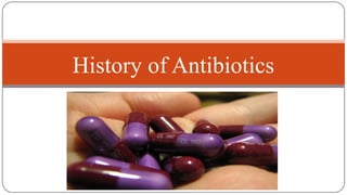 History of Antibiotics
 