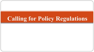 Calling for Policy Regulations
 