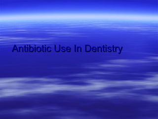Antibiotic Use In Dentistry 