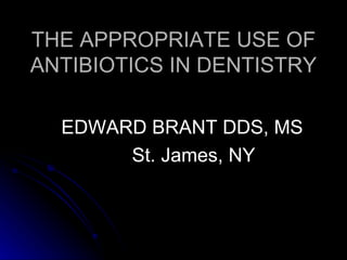 THE APPROPRIATE USE OF ANTIBIOTICS IN DENTISTRY ,[object Object],[object Object]