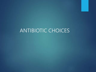 ANTIBIOTIC CHOICES
 