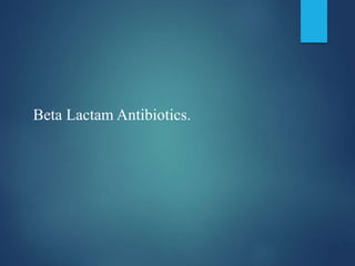 Beta Lactam Antibiotics.
 