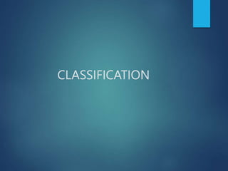CLASSIFICATION
 