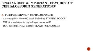 SPECIAL USES & IMPORTANT FEATURES OF
CEPHALOSPORIN GENERATIONS:
A. FIRST-GENERATION CEPHALOSPORINS:
- Active against Gram(...