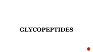 GLYCOPEPTIDES
 