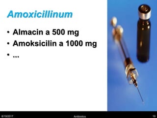 Amoxicillinum
• Almacin a 500 mg
• Amoksicilin a 1000 mg
• ...
8/19/2017 Antibiotics 19
 