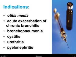 Indications:
• otitis media
• acute exacerbation of
chronic bronchitis
• bronchopneumonia
• cystitis
• urethritis
• pyelonephritis
8/19/2017 Antibiotics 20
 