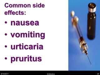 Common side
effects:
• nausea
• vomiting
• urticaria
• pruritus
8/19/2017 Antibiotics 26
 