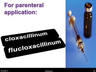 For parenteral
application:
8/19/2017 Antibiotics 32
 