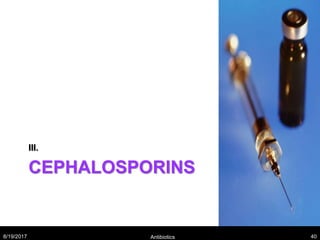 CEPHALOSPORINS
III.
8/19/2017 Antibiotics 40
 