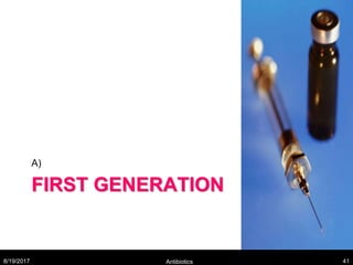FIRST GENERATION
A)
8/19/2017 Antibiotics 41
 
