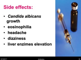 Side effects:
• Candida albicans
growth
• eosinophilia
• headache
• dizziness
• liver enzimes elevation
8/19/2017 Antibiotics 58
 