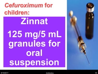 Cefuroximum for
children:
Zinnat
125 mg/5 mL
granules for
oral
suspension
8/19/2017 Antibiotics 59
 