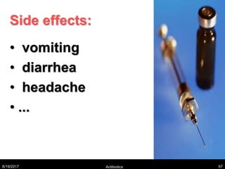 Side effects:
• vomiting
• diarrhea
• headache
• ...
8/19/2017 Antibiotics 67
 