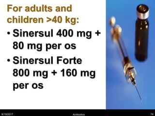 For adults and
children >40 kg:
• Sinersul 400 mg +
80 mg per os
• Sinersul Forte
800 mg + 160 mg
per os
8/19/2017 Antibiotics 74
 