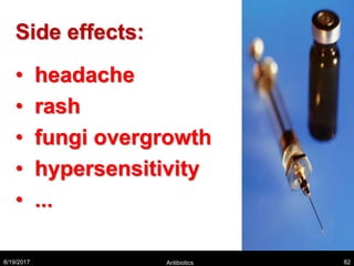 Side effects:
• headache
• rash
• fungi overgrowth
• hypersensitivity
• ...
8/19/2017 Antibiotics 82
 