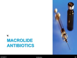 MACROLIDE
ANTIBIOTICS
V.
8/19/2017 Antibiotics 83
 