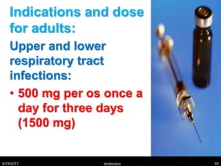 Indications and dose
for adults:
Upper and lower
respiratory tract
infections:
• 500 mg per os once a
day for three days
(1500 mg)
8/19/2017 Antibiotics 85
 
