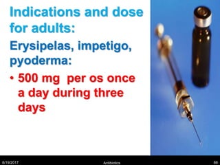 Indications and dose
for adults:
Erysipelas, impetigo,
pyoderma:
• 500 mg per os once
a day during three
days
8/19/2017 Antibiotics 88
 