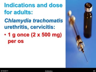 Indications and dose
for adults:
Chlamydia trachomatis
urethritis, cervicitis:
• 1 g once (2 x 500 mg)
per os
8/19/2017 Antibiotics 89
 